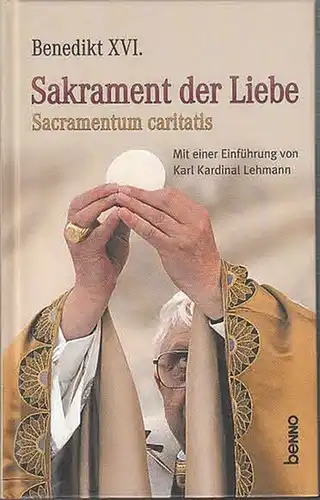 Benedikt XVI. (Joseph Aloisius Ratzinger): Sakrament der Liebe-Sacramentum caritatis. Mit einer Einführung von Karl Kardinal Lehmann. 