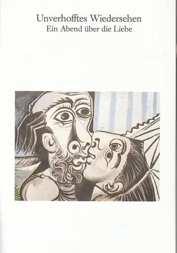 Schillertheater und Schloßparktheater Berlin.   Heribert Sasse (Intendanz): Unverhofftes Wiedersehen. Programmheft. Ein Abend über die Liebe. Insz.: Peter Fischer, mit u.a.: Erich Schellow, Lothar.. 