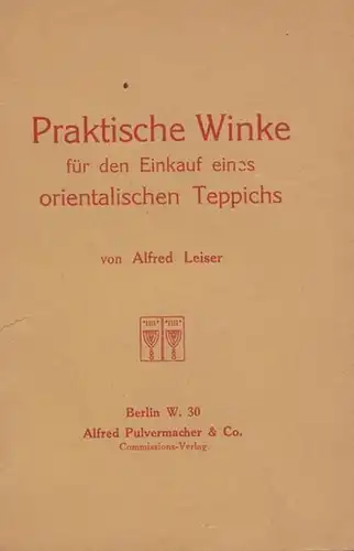 Leiser, Alfred: Praktische Winke für den Einkauf eines orientalischen Teppichs. 