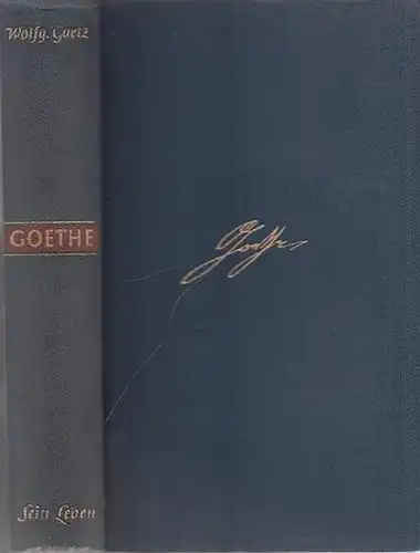 Goethe, Johann Wolfgang von - Wolfgang Goetz: Goethe - Sein Leben in Selbstzeugnissen Briefen und Berichten. 