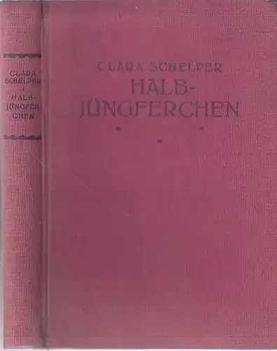 Schelper, Clara: Halbjüngferchen. Roman von Clara Schelper. 