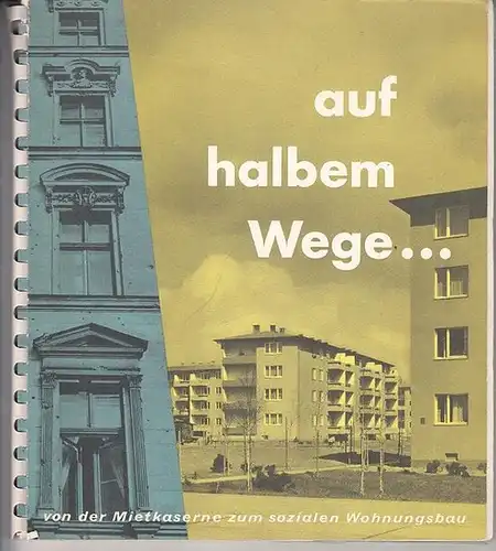 Senator für Bau- und Wohnungswesen, (Berlin) - Hans Orb: auf halbem Wege - Von der Mietskaserne zum sozialen Wohnungsbau. 