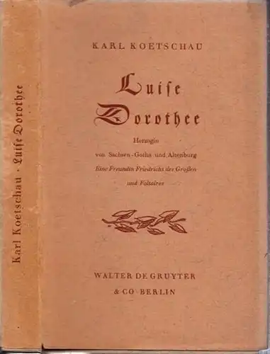 Friedrich der Große. - Luise Dorothee. - Koetschau, Karl: Luise Dorothee. Ein Freundin Friedrichs des Großen und Voltaires. 