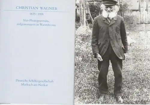 Wagner, Christian. - Deutsche Schillergesellschaft, Marbach am Neckar (Hrsg.): Christian Wagner 1835 - 1918. Vier Photoportraits, aufgenommen in Warmbronn. 