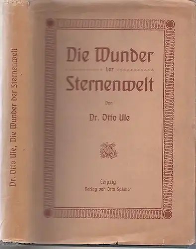 Ule, Otto - Hermann J. Klein (Hrsg.): Die Wunder der Sternenwelt. Ein Ausflug in den Himmelsraum. Für die Gebildete aller Stände und alle Freunde der Natur neu herausgegeben. 