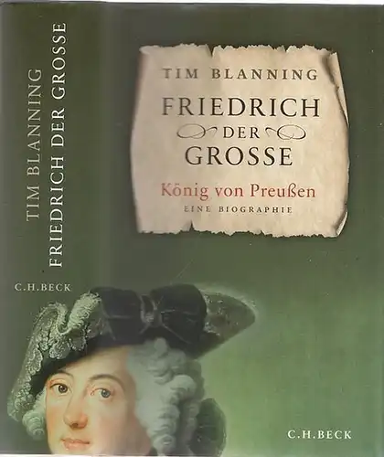 Friedrich der Große.- Tim Blanning / Andreas Nohl (Übers.): Friedrich der Grosse - König von Preußen. Eine Biographie. 