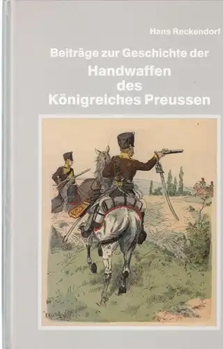Reckendorf, Hans: Beiträge zur Geschichte der Handwaffen des Königreiches Preussen. 