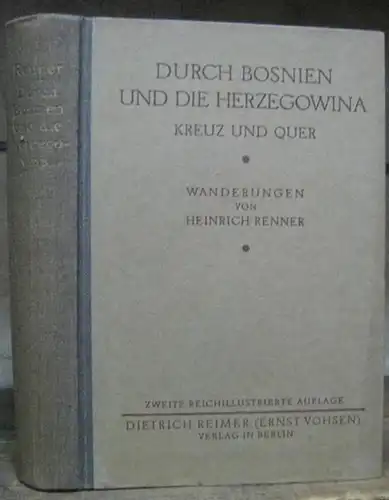 Renner, Heinrich: Durch Bosnien und die Hercegovina ( Deckeltitel: Herzegowina ). Kreuz und quer. Wanderungen. - Aus dem Inhalt: Auf der Bosnabahn. Im Eisenbezirke. Sarajevo. Ins Drinagebiet. Von Gorazda nach Foca. Nac Zwornik. Mostar. Blagaj und die Buna