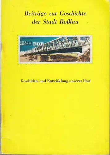 Roßlau. - Autorenkollektiv Gerald Schmidt / Jürgen Herzberg / Rudolf Tschanter: Geschichte und Entwicklung unserer Post ( Beiträge zur Geschichte der Stadt Roßlau ). 