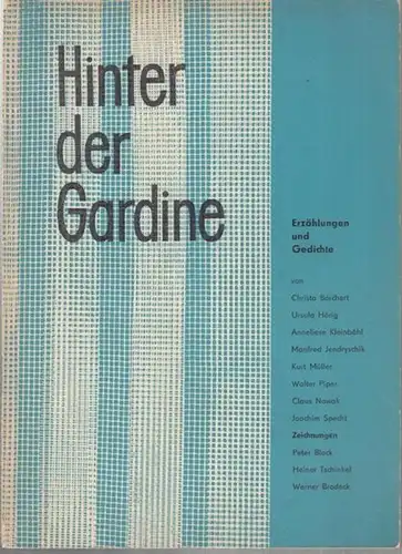 Kreisvorstand des FDGB Dessau (Hrsg.). - Texte: Christa Borchert / Ursula Hörig / Anneliese Kleinböhl / Manfred Jendryschik / Kurt Müller / Walter Piper / Claus Nowak / Joachim Specht: Hinter der Gardine. Erzählungen und Gedichte.