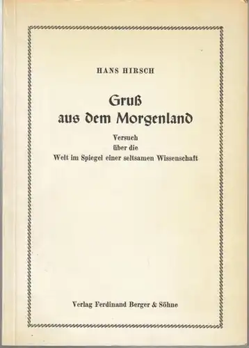Hirsch, Hans: Gruß aus dem Morgenland. Versuch über die Welt im Spiegel einer seltsamen Wissenschaft. 