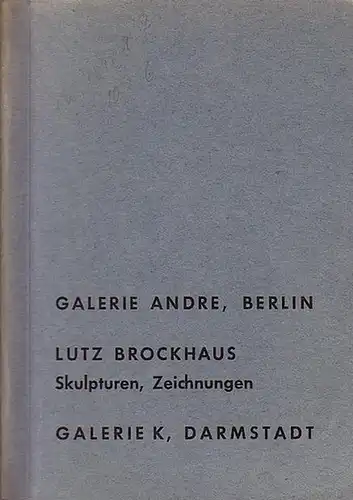 Brockhaus, Lutz. - Galerie Andre, Berlin / Galerie K, Darmstadt. - Max Peter Maass (Einl.): Lutz Brockhaus. Skulpturen, Zeichnungen. 