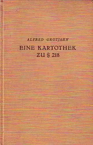 Grotjahn, Alfred (Bearbeiter): Eine Kartothek zu § 218. Ärztliche Berichte aus einer Kleinstadtpraxis über 426 künstliche Aborte in einem Jahr. Mit Vorwort. 