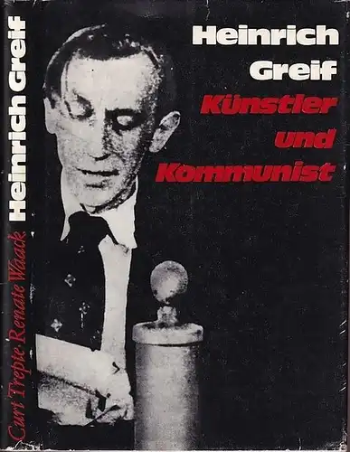 Trepte, Curt / Wack, Renate: Heinrich Greif Künstler und Kommunist. 