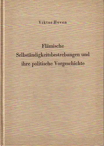 Flamen. - Hoven, Viktor: Flämische Selbständigkeitsbestrebungen und ihre politische Vorgeschichte. 