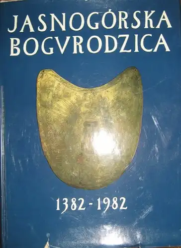 Jasnogorska Bogurodzica. - Instytut Prasy i Wydawnictw: Jasnogorska Bogurodzica 1382 - 1982. 