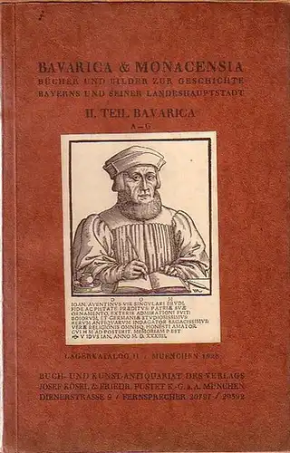 Kösel, Josef und Friedr. Pustet, Buch- und Kunstantiquariat, München: Bavarica & Monacensia. Bücher und Bilder zur Geschichte Bayerns und seiner Landeshauptstadt. Teil II: Bavarica. Erste Lieferung: A - G. Lagerkatalog II, 1928. 