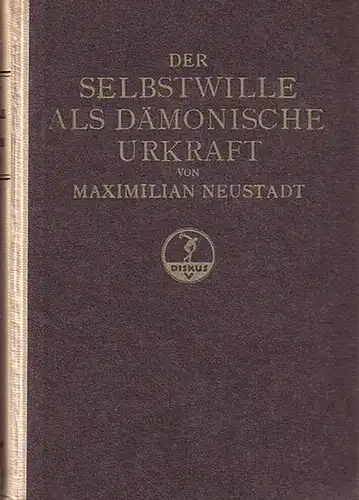 Neustadt, Maximilian: Der Selbstwille als dämonische Urkraft. 