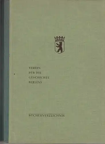 Bücherverzeichnis: Bücherverzeichnis : Verein für die Geschichte Berlins. Mit Nachtrag 1963. 2 Teile. 