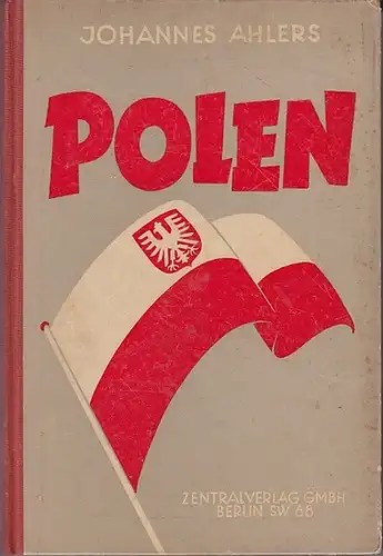 Ahlers, Johannes: Polen : Volk, Staat, Kultur, Politik und Wirtschaft. 