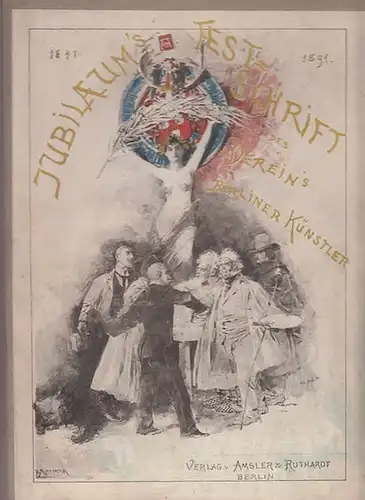Verein Berliner Künstler: Verein Berliner Künstler gegr. 19. Mai 1841 : Festschrift zur Feier seines fünfzigjährigen Bestehens 19. Mai 1891. 