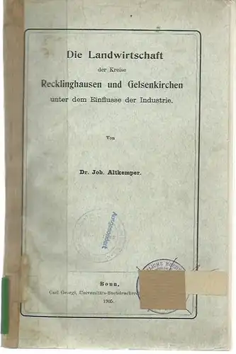Altkemper, Joh: Die Landwirtschaft der Kreise Recklinghausen und Gelsenkirchen unter dem Einflusse der Industrie. Mit Vorwort. 