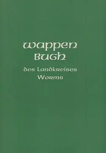 Worms. - Hrsg.: Landratsamt Worms. - Bearbeiter: Lehmann, R. H. / Zeichnungen: Stumm, Richard: Wappenbuch des Landkreises Worms. Die Wappen des Landkreises und der Gemeinden. 