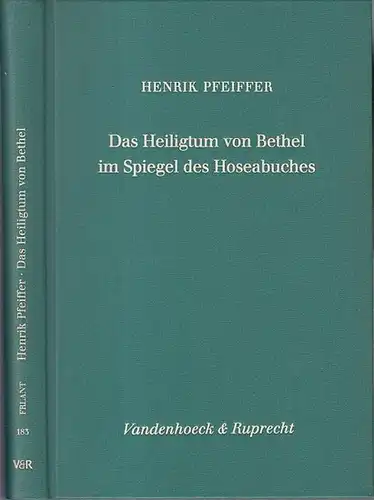 Pfeiffer, Henrik: Das Heiligtum von Bethel im Spiegel des Hoseabuches. (= Forschungen zur Religion und Literatur des Alten und Neuen Testaments, Band 183). 