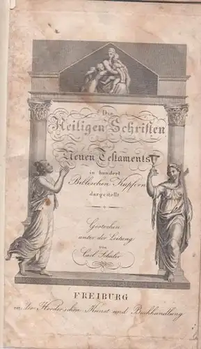 Schuler, Carl: Die heiligen Schriften des Neuen Testaments in hundert Biblischen Kupfern dargestellt. Gestochen unter der Leitung von Carl Schuler. 