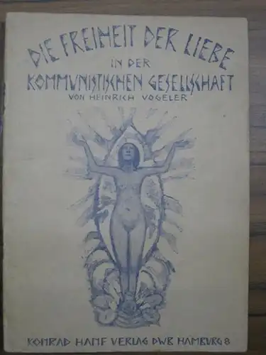 Die Freiheit der Liebe in der kommunistischen Gesellschaft. Mit Umschlagillustration von Heinrich Vogeler