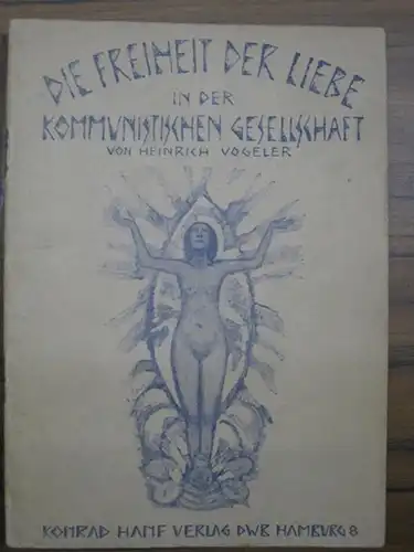 Vogeler, Heinrich: Die Freiheit der Liebe in der kommunistischen Gesellschaft. Mit Umschlagillustration von Heinrich Vogeler. 