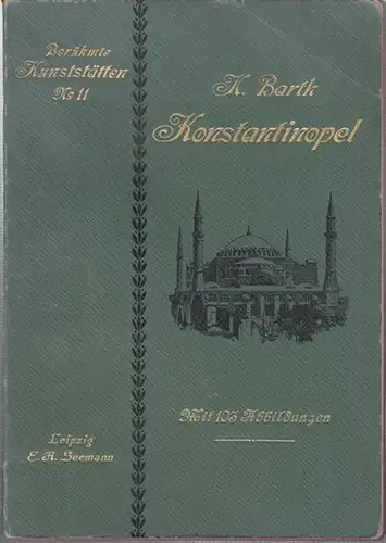 Konstantinopel. - Barth,  Hermann: Konstantinopel (= Berühmte Kunststätten, No. 11). 