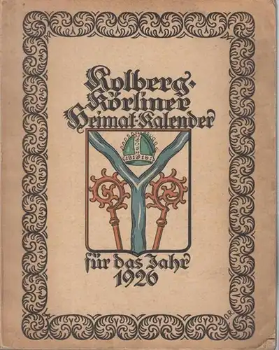 Kolberger Verein für Heimatkunde (Hrsg.). - Heimatkalender: Kolberg - Körliner Heimat - Kalender für das Jahr 1926. 