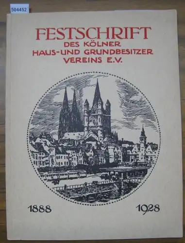 Kölner Haus- und Grundbesitzer-Verein (Hrsg.) / Franz Jörissen (Schriftleitung): Festschrift des Kölner Haus- und Grundbesitzer Vereins e. V. 1888 - 1928. 