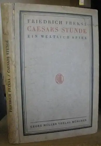 Freksa, Friedrich: Caesars Stunde. Ein weltlich Spiel. 