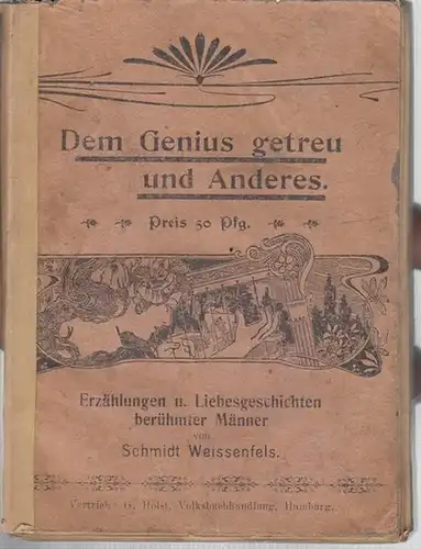 Schmidt - Weissenfels, ( Eduard ): Dem Genius getreu und Anderes. Erzählungen u. Liebesgeschichten berühmter Männer. - Im Inhalt: Geschichten zu Johann Gutenberg, Etienne, Johann...