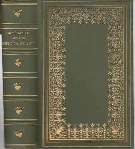 Grasberger, Hans: Aus der Ewigen Stadt. Novellen. - Inhalt: Der verpfändete Maler / Il Beppone / Tag und Nacht / Das Aloeblatt / Im Vicolo cieco / Die Haberwirthin. 