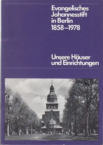 Evangelisches Johannesstift (Hrsg.) / Joachim Maresch (Konzeption): Evangelisches Johannesstift in Berlin 1858 - 1978. Unsere Häuser und Einrichtungen. 