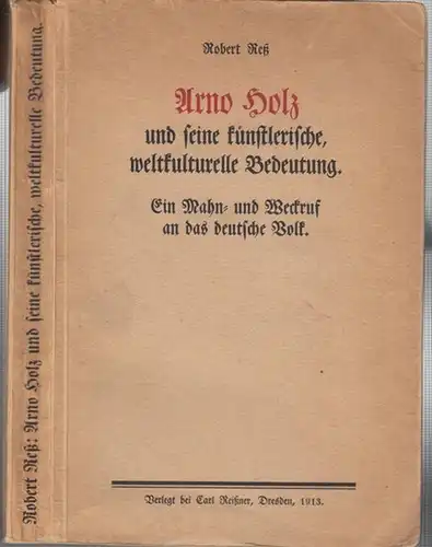 Holz, Arno. - Reß, Robert: Arno Holz und seine künstlerische, weltkulturelle Bedeutung. Ein Mahn- und Weckruf an das deutsche Volk. 