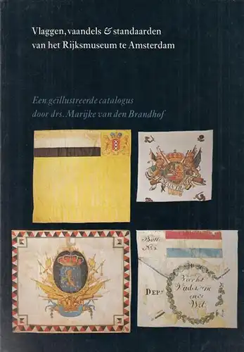 Brandhof, Marijke van den: Vlaggen, vaandels & standaarden van het Rijksmuseum ( Amsterdam ). Een geillustreerde catalogus. 