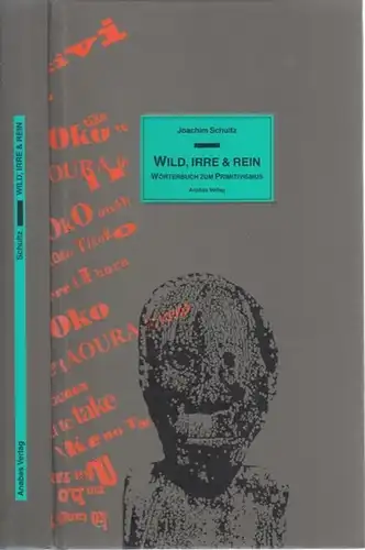 Schultz, Joachim: Wild, Irre und Rein. Wörterbuch zum Primitivismus der Literarischen Avantgarde in Deutschland und Frankreich zwischen 1900 und 1940. 