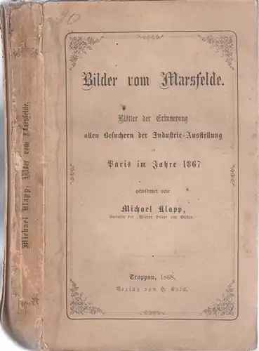Klapp, Michael: Bilder vom Marsfelde. Blätter der Erinnerung allen Besuchern der Industrie-Ausstellung zu Paris im Jahre 1867 gewidmet von Michael Klapp. 