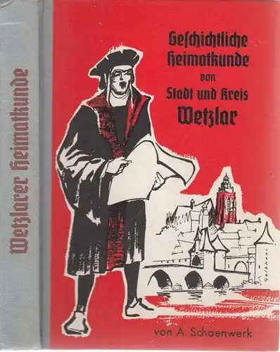 Wetzlar.- A. Schoenwerk: Geschichtliche Heimatkunde von Stadt und Kreis Wetzlar mit Karten, Grundrißzeichnungen und zahlreichen Illustrationen. 