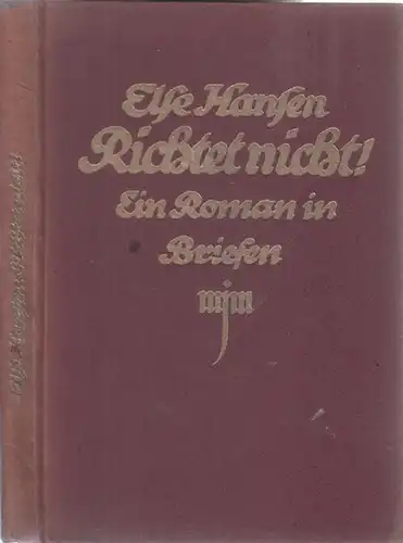 Hansen, Else: Richtet nicht! Ein Noli-me-tangere-Ruf an alle, die es angeht! (Einband-Untertitel: Ein Roman in Briefen). 