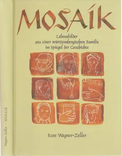 Wagner-Zeller, Rose - Martinszeller Verband e.V: Mosaik - Lebensbilder aus einer württembergischen Familie im Spiegel der Geschichte. 