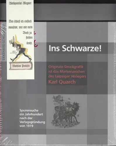 Quarch, Karl - Ekkehard Schulreich: Ins Schwarze! Originale Druckgrafik ist das Markenzeichen des Leipziger Verlegers Karl Quarch. Spurensuche ein Jahrhundert nach der Verlagsgründung von 1919. 