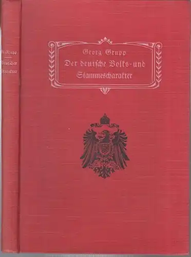 Grupp, Georg: Der deutsche Volks- und Stammescharakter im Lichte der Vergangenheit. Reise und Kulturbilder. - Im Inhalt: Das deutsche Volkstum / Norddeutschland / Süddeutschland / Österreich. 