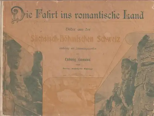 Hamann, Ludwig: Die Fahrt ins romantische Land. Bilder aus der Sächsisch-Böhmischen Schweiz umkränzt mit Stimmungspoesien von Ludwig Hamann. Wohlfeile Ausgabe. 