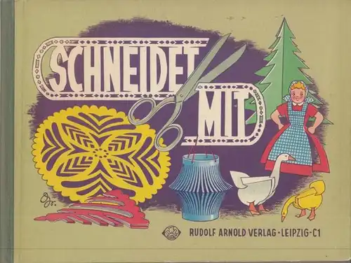 Schumann, Gerta / Hans Greschek: Schneidet mit. Eine methodische Anleitung für den Umgang mit Papier und Schere. Zusammengestellt und bearbeitet von Gerta Schumann - Grafisch gestaltet von Hans Greschek. 