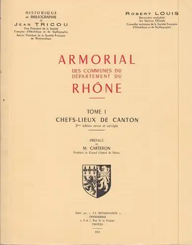 La Renaissance (Éd.) / Tricou, Jean / Robert Louis. - Préface de M. Carteron, Président du Conseil Général du Rhone: Armorial des Communes du Département du Rhone. Tome I:  Chef-Lieux de Canton. 